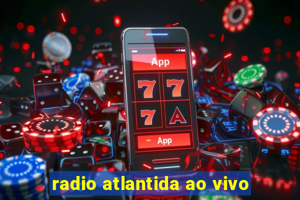 radio atlantida ao vivo